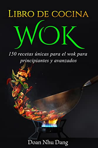 Libro de cocina WOK: 150 recetas únicas para el wok para principiantes y avanzados (Spanish Edition)