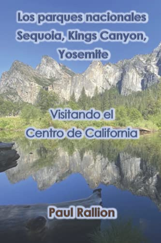 Los parques nacionales Sequoia, Kings Canyon, y Yosemite: Visitando el Centro de California