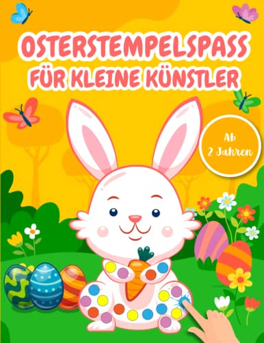 Osterstempelspaß für kleine Künstler: Das große Fingerstempelbuch Ostern ab 2 Jahren! Bastelbuch und Fingerfarben Stempelbuch. Fingerstempeln, Basteln, Malen und Kritzeln für Kinder!.