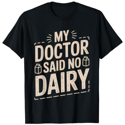 Lactose Intolerant Doctor Said No Dairy Funny Disobedience T-Shirt