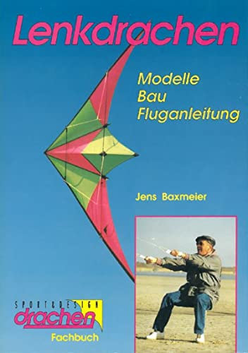 Lenkdrachen: Modelle, Bau, Fluganleitung