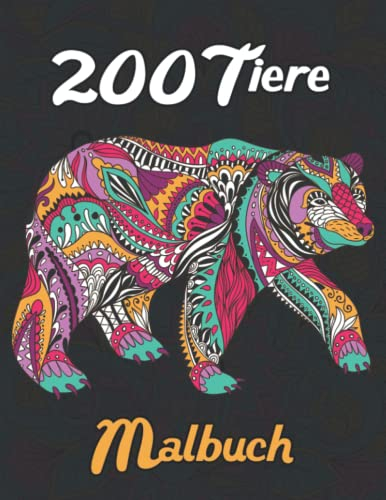 200 Tiere Malbuch: Stressabbauendes Erwachsene Malbuch mit 200 Tierdesigns von Löwen, Hunden, Katzen, Pferden, Tigern, Wölfen, Giraffen, Schlangen, ... und Vielen Mehr (Malbuch für Erwachsene)
