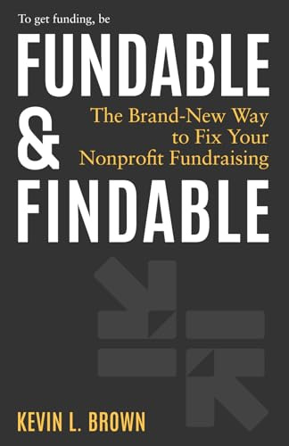 Fundable & Findable: The Brand-New Way to Fix Your Nonprofit Fundraising