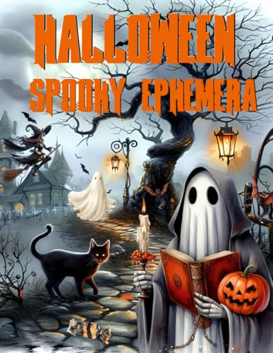 Halloween Spooky Ephemera Book: High Quality Images Of Peoples, For Paper Crafts, Scrapbooking, Mixed Media, Junk Journals, Collage Art, Artist Trading Cards, and More.