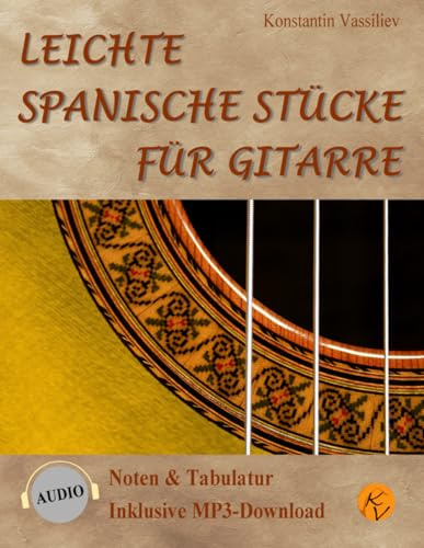 Leichte spanische Stücke für Gitarre: Noten & Tabulatur, inklusive MP3-Downloads (deutsche Ausgabe). Easy Spanish Pieces for Guitar: with tablature, ... Noten & Tabulatur, inklusive Audio-Downloads)