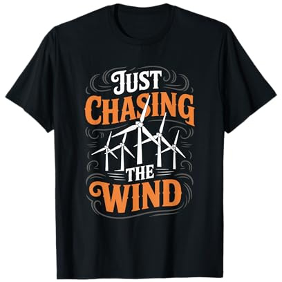 Windmill Turbine Technician, Just Chasing The Wind T-Shirt