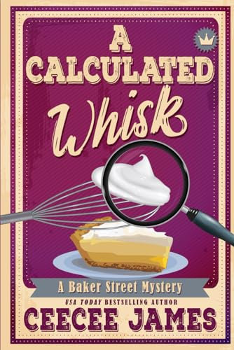 A Calculated Whisk: A small town heartwarming cozy mystery series (Baker Street Cozy Mysteries)