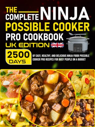 The Complete Ninja Possible Cooker Pro Cookbook UK Edition: 2500 Days of Easy, Healthy, and Delicious Ninja Foodi Possible Cooker Pro Recipes for Busy People on a Budget