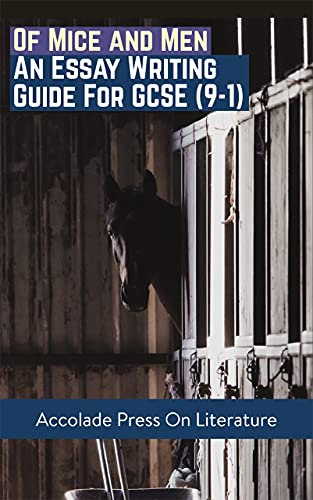 Of Mice and Men: Essay Writing Guide for GCSE: For Edexcel IGCSE and WJEC (Accolade GCSE Guides Book 9)