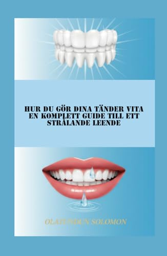 Hur du gör dina tänder vita En komplett guide till ett strålande leende