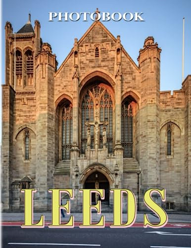 Leeds Photography Book: Containing 40 Wonderful Images Of A Great City | Relaxation And Motivation Gifts For All Ages