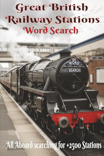 Great British Railway Stations Word Search: Steam Your Way Through over 2500 platforms | Easy to Read 120+ Puzzles | A portable carry on board 6 x 9 puzzle book