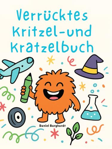 Verrücktes Kritzel- und Kratzelbuch: Kritzelbuch / Kratzelbuch / Beschäftigungsbuch / Malbuch