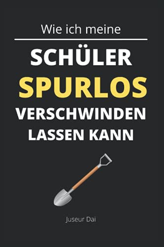Wie ich meine Schüler spurlos verschwinden lassen kann: Lustiges kariertes Notizbuch im A5-Format für die Schule, Geschenkidee für Schüler, Lehrer und Freude