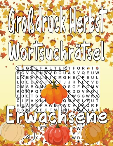 Großdruck Herbst Wortsuchrätsel Erwachsene: 1300 Wörtern mit allen Lösungen