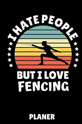 I HATE PEOPLE BUT I LOVE FENCING PLANER: A5 MONATSPLANER Fechten Buch | Kampfkunst Bücher | Schwertkampf | Selbstverteidigung | Fechtbuch | Geschenkidee für Kinder und Erwachsene | Fechter