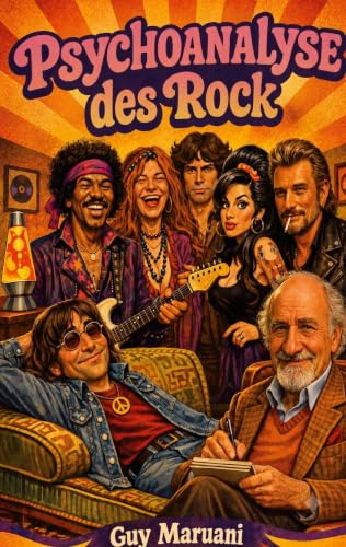 Psychoanalyse des Rock: Wenn Rocklegenden auf der Couch liegen. Imaginäre Interviews mit Janis Joplin, Jimi Hendrix, Jim Morrison, John Lennon, Amy Winehouse und Johnny Hallyday