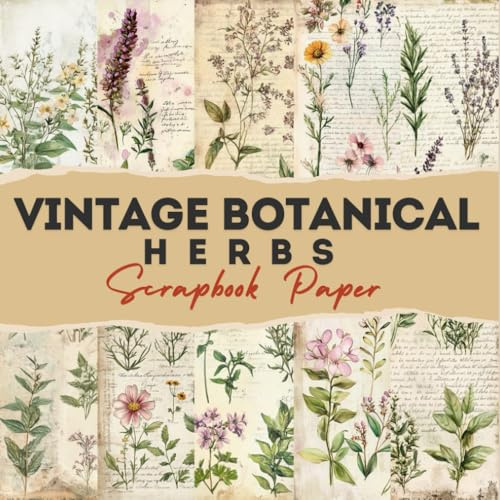 Vintage Botanical Herbs Scrapbook Paper: 12 Double Sided Craft Paper For Card Making, Origami & DIY Projects, Junk Journal | Decorative Scrapbooking Paper | 8.5 x 8.5 inches