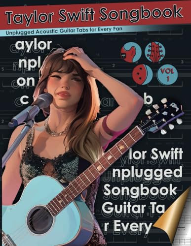 Taylor Swift Songbook Unplugged Acoustic Guitar Tabs for Every Fan: Master Every Chord and Riff with this Ultimate Guide to Taylor Swift's Unplugged ... Swift Hits with Clear Acoustic Arrangements