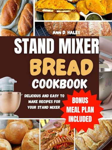 STAND MIXER BREAD COOKBOOK: The beginners essential recipe guide to making easy dough for baking,muffins ,and more