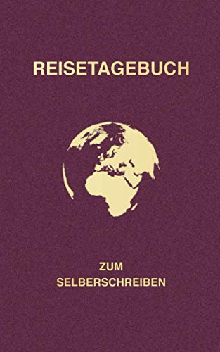Reisetagebuch zum Selberschreiben: Leeres Buch als Tagebuch für mehrere oder einzelne Reisen, schönes Geschenk im Reisepass-Stil