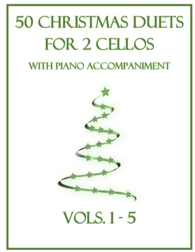 50 Christmas Duets for 2 Cellos with Piano Accompaniment: Vols. 1-5