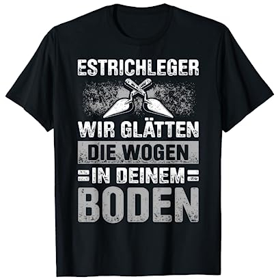 Estrich Legen Für Estrichleger Estrichbauer Handwerker T-Shirt