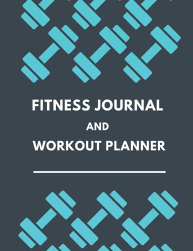 Fitness Journal and Workout Planner: Practical Workout Log Book and Fitness Journal for Men and Women