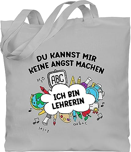 Shirtracer Baumwolltasche - Taschen - Ich bin Lehrerin - Du kannst mir keine Angst machen - Geschenk - Abschiedsgeschenk - Unisize - Hellgrau - tasche lehrertasche lehrerinnen für beutel abschied