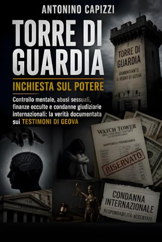 Torre di Guardia Inchiesta sul Potere: Controllo mentale, abusi sessuali, finanze occulte e condanne giudiziarie internazionali: la verità documentata sui Testimoni di Geova
