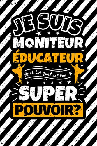 Carnet des notes ligné: Je suis Moniteur éducateur et toi quel est ton super pouvoir?