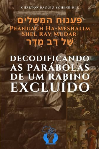 Decodificando as Parábolas de um Rabino Excluído: Uma visão judaica das parábolas de Jesus