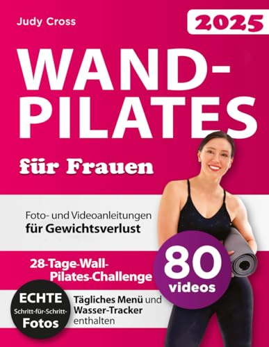 Wandpilates für Frauen: Stärken Sie sich mit Foto- und Videoanleitungen für Gewichtsverlust, perfekte Haltung, Körperbalance und Kraft – Die 28-Tage-Wall-Pilates-Challenge