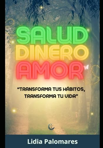 Salud dinero y amor: Tu guía hacia el bienestar integral y el equilibrio en todas las áreas de tu vida