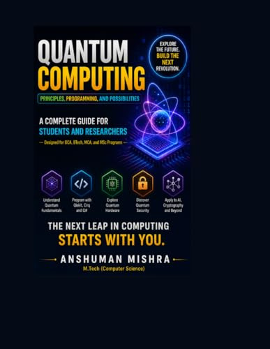 Quantum Computing: Principles Programming and Possibilities A Complete Guide for Students and Researchers: 3 (Quantum AI and Quantum computing)