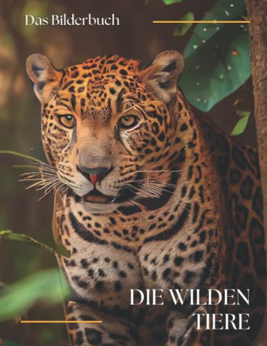 Die Wilden Tiere: Fotografien von Wildtieren für Kinder, Tierliebhaber, Demenzkranke, Senioren mit Alzheimer und Patienten, die Hilfe bei Gedächtnisverlust benötigen.
