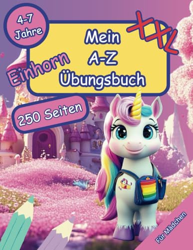 Mein XXL A-Z Einhorn-Übungsbuch: für Mädchen 4-7 Jahre (Mein XXL A-Z Übungsbuch)