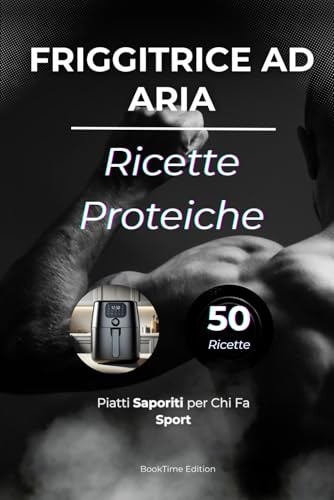 Ricette Proteiche per Friggitrice ad Aria: Piatti Saporiti per Chi Fa Sport