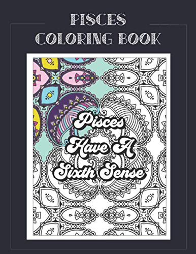 Pisces Coloring Book: Zodiac sign coloring book all about what it means to be a Pisces with beautiful mandala and floral backgrounds. (Zodiac Coloring Books)