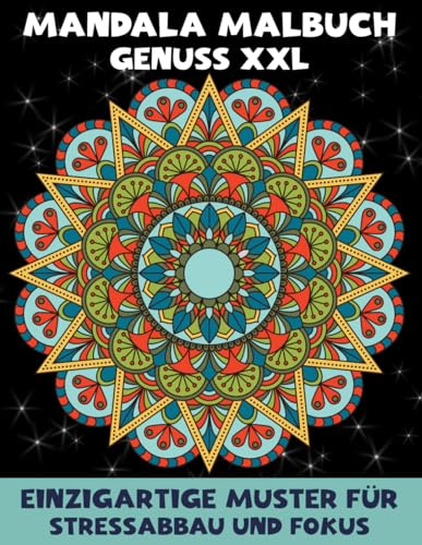 Mandala Malbuch Genuss XXL: Einzigartige Muster für Stressabbau und Fokus: Inspirierende XXL-Mandala-Muster für kreative Momente, innere Balance und stressfreie Auszeiten.