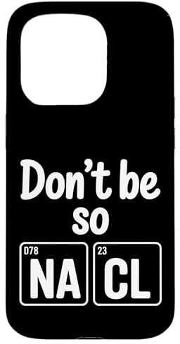 Don't Be So Na Cl Broma Nerd de química Salada - Carcasa para iPhone 15 Pro