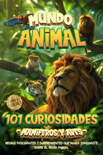 101 CURIOSIDADES DEL REINO ANIMAL PARA NIÑOS (A TODO COLOR): Hechos increíbles y fascinantes de animales para niños con mentes inquietas