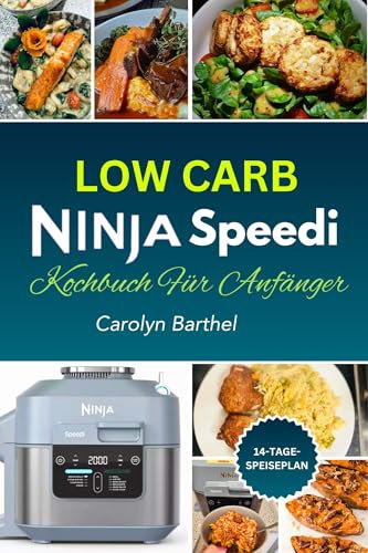 Low Carb Ninja Speedi Kochbuch fur Afanger: Cholesterinarme Rezepte und Schritt-für-Schritt-Anleitungen zum Frittieren, Dörren, Braten, Backen und Grillen für den Ninja Speedi Multikocher