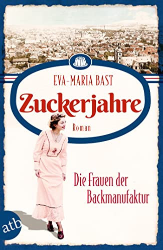Zuckerjahre – Die Frauen der Backmanufaktur: Roman (Die Backdynastie 2) (German Edition)