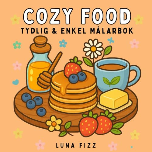 Cozy Food: Tydlig & Enkel Målarbok för Vuxna och Barn: Tröstande Maträtter för Avkoppling och Stresslindring