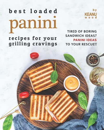 Best Loaded Panini Recipes for Your Grilling Cravings: Tired of Boring Sandwich Ideas? Panini Recipes to Your Rescue!!