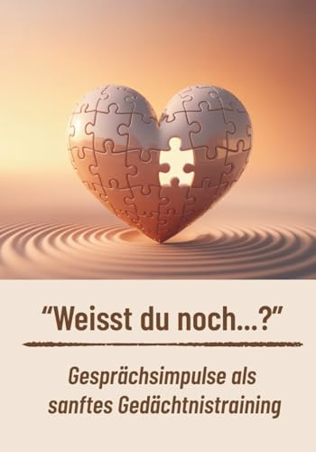 Weißt du noch...? Gesprächsimpulse als sanftes Gedächtnistraining: Ein liebevoller Ratgeber zur Aktivierung, Erinnerungspflege & Kommunikation mit Menschen mit Demenz