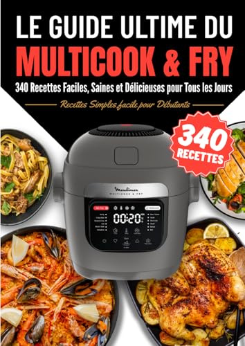 Le Guide Ultime du Multicook & Fry : 340 Recettes Faciles, Saines et Délicieuses pour Tous les Jours