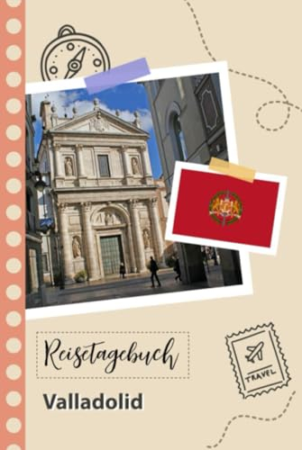 Reisetagebuch zum Ausfüllen - Valladolid: Ein Lustiger Reisetagebuch zum selberschreiben für Ihre Reise nach Spanien für Paare, Männer und Frauen mit Anregungen und Checklisten.
