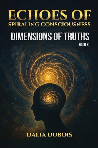 Dimensions Of Truths: 2 (Echoes of Spiraling Consciousness)